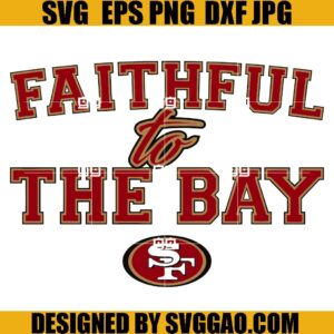 Faithful To The Bay 49ers SVG, San Francisco 49ers SVG, 49ERS SVG