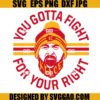 You Gotta Fight For Your Right SVG, Kansas City Chiefs SVG, Kelce SVG