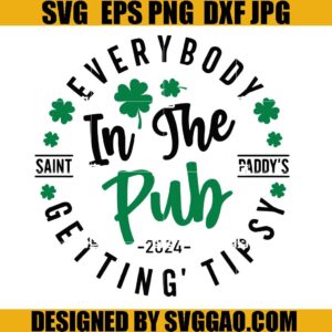 Everybody In The Pub Getting Tipsy SVG, Saint Paddy's SVG, Patrick Day SVG