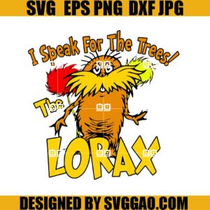 I Speak For The Trees The Lorax SVG, Dr Seuss Lorax SVG, Dr Seuss Quotes SVG