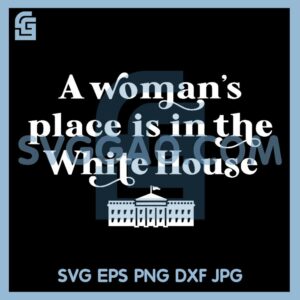 A Woman's Place White House Feminist Kamala Harris 2024 PNG, Kamala Harris 2024 PNG