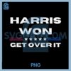 Harris Won Get Over It PNG, Patriotic Kamala Harris PNG