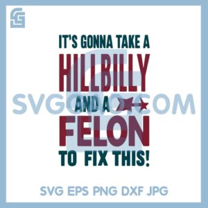 It's Gonna Take A Hillbilly And A Felon To Fix Trump Vance PNG