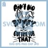 Ain No Bunny Got Time For That Svg, Easter Bunny Hand Drawn Svg