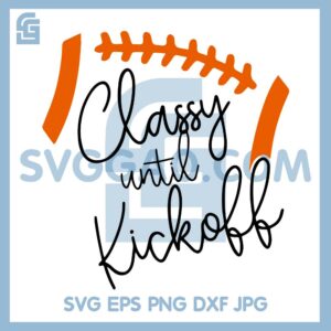 Classy Until Kickoff Svg, Football Mom SVG