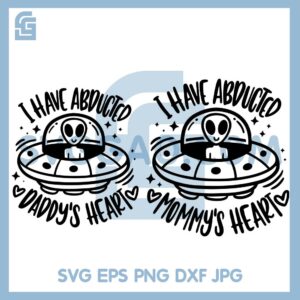 I Have Abducted Mommy Heart Svg, Daddy Heart Alien UFO Hand Svg