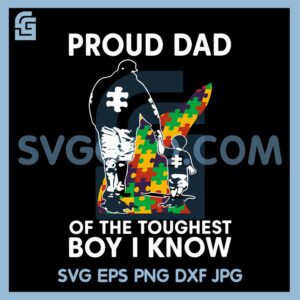 Dad Of The Toughest Autism Svg, Proud Dad Of The Toughest Boy I Know Svg