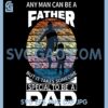 Any Man Can Be A Dad SVG