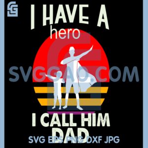 I Have A Hero SVG, I Call Him Dad SVG