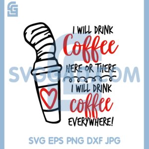 Dr Seuss Cat In The Hat I Will Drink Coffee Svg, Dr Seuss Coffee Svg