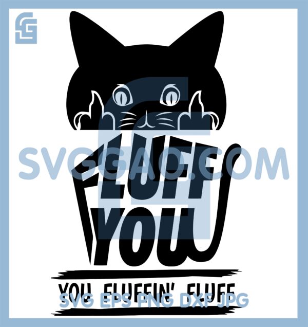 Cat Fuck You Svg, Fluff You Fluffin_ Fluff Svg, Cat Middle Finger Svg, Crazy Cat Svg