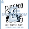 Cat Svg, Fluff You You Fluffin Fluff Svg, Cat Middle Finger Svg, Crazy Cat Svg