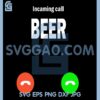 Beer Incaming Call Svg, Trending Svg, BEER SVG