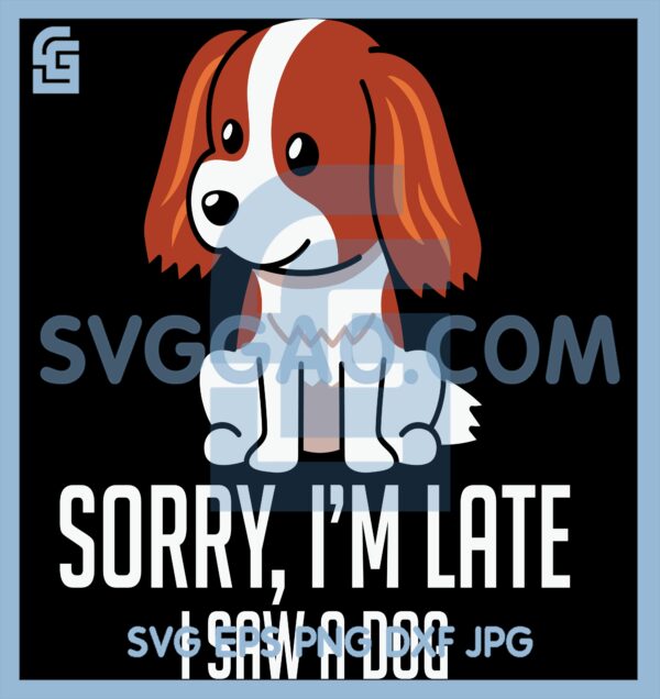 Dog Lovers Sorry Im Late SVG