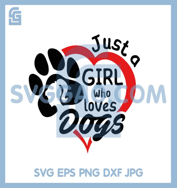 Heart Shaped Dog Paws Svg, Just a Girl Who Loves Dogs Svg, Girl Paws Dog Svg