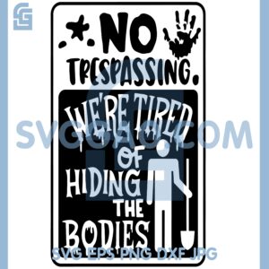 Halloween door Svg, No Trespassing Sign We_re Tired Of Hiding The Bodies Funny Svg