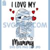 I Love My Mummy New Svg, Halloween Kids Svg, Halloween Mummy Svg
