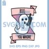 Boo You Whore Halloween Svg, Funny Halloween Svg, Boo Halloween Svg