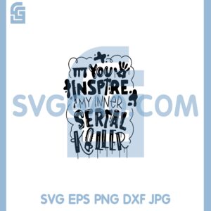 Halloween You Inspire My Inner Serial killer Svg, Funny Love Halloween Svg, Leatherface Svg