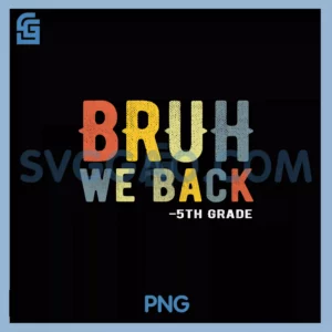 Bruh We Back 5th Grade PNG, Back To School Teacher Fifth Grade PNG