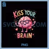 Kiss Your Brain Kids PNG, Back To SchoolTeacher PNG