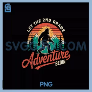Let The 2nd Grade Adventure Begin Bigfoot PNG, Back To School PNG
