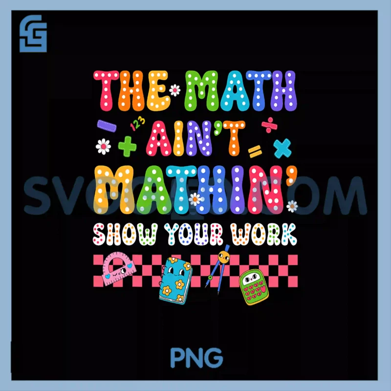 The Math Ain't Mathin PNG, Back To School Teacher PNG