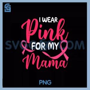 I Wear Pink For My PNG, Mama Pink Ribbon PNG