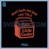 Retro Don't Hate Me Just Cuz PNG, I'm A Little Cooler PNG