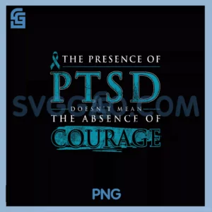 The Presence Of Ptsd Doesn't Mean PNG, The Absence Of Courage PNG