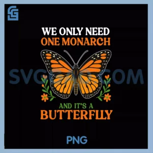 We Only Need One Monarch And PNG, It&rsquo;s A Butterfly PNG