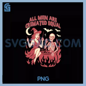 Cremated Men, Feminist Halloween PNG, All Men Are Cremated Equal PNG