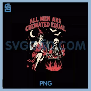 Halloween Shirt Skeleton All Men PNG, Are Cremated Equal PNG