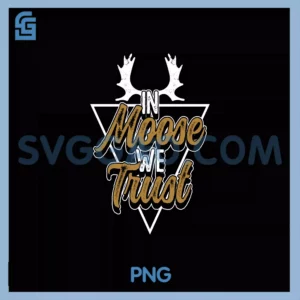 In Moose We Trust PNG, Moose PNG