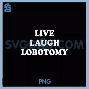 Live Laugh Lobotomy PNG, Humor Saying Quote PNG