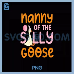 Nanny Of The Silly PNG, Goose First Birthday Family Matching PNG