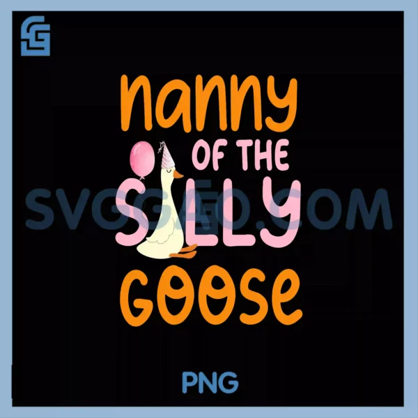 Nanny Of The Silly PNG, Goose First Birthday Family Matching PNG