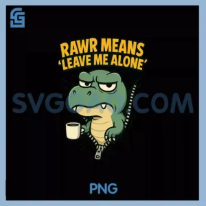 Rawr Means Leave Me Alone PNG, Coffee T'Rex Anti Social PNG