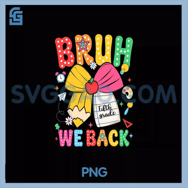 Bruh We Back Fifth Grade Pencil Bow PNG, Back To School 5th Grade PNG