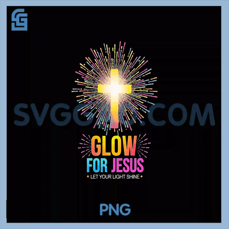 Glow For Jesus Let Your Light Shine PNG