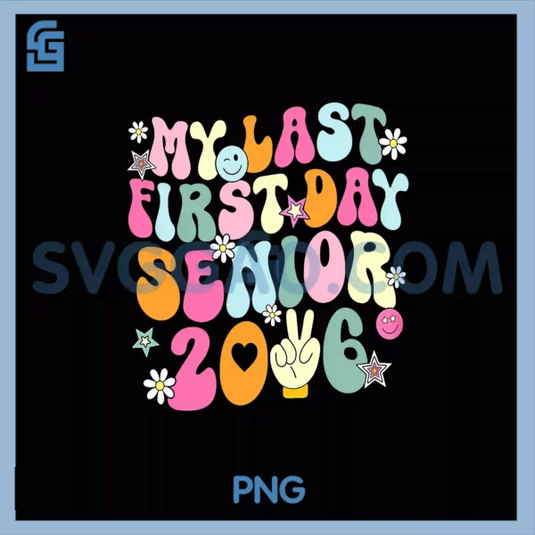 Groovy Senior My Last First Day Class Of 2026 PNG, Back To School PNG ...