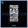Proud Dad Of A Freaking PNG, Awesome Daughter Fathers Day PNG