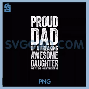 Proud Dad Of A Freaking PNG, Awesome Daughter  Fathers Day PNG