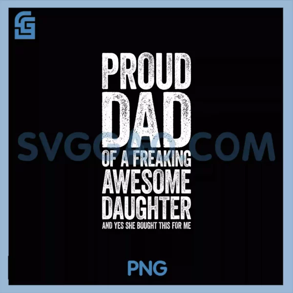 Proud Dad Of A Freaking PNG, Awesome Daughter Fathers Day PNG
