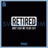 Retired PNG, Don't Ask Me To Do PNG