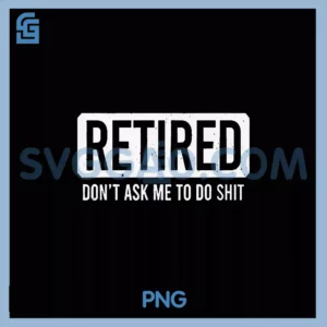 Retired PNG, Don't Ask Me To Do PNG