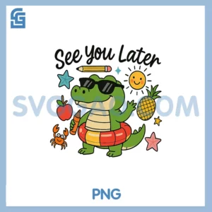 See You Later Alligator PNG, Last Day Of School Summer Teacher PNG