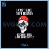 Skullcap I Can't Have Soft Friends PNG, Because I Talk A Lil PNG