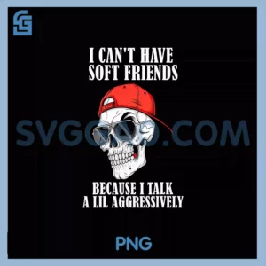 Skullcap I Can't Have Soft Friends PNG, Because I Talk A Lil PNG