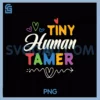 Tiny Human Tamer Teacher Kindergarten PNG, Elementary School Gift Pullover PNG